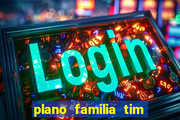 plano familia tim 3 chips